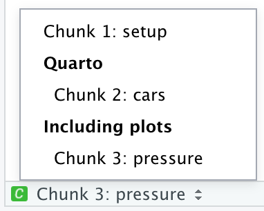 Snippet of RStudio IDE showing only the drop-down code navigator  which shows three chunks. Chunk 1 is setup. Chunk 2 is cars and  it is in a section called Quarto. Chunk 3 is pressure and it is in  a section called Including plots.